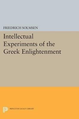 Intellectual Experiments of the Greek Enlightenment - Friedrich Solmsen - cover