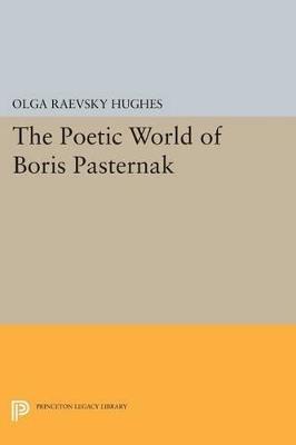 The Poetic World of Boris Pasternak - Olga Raevsky Hughes - cover