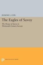 The Eagles of Savoy: The House of Savoy in Thirteenth-Century Europe