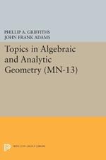 Topics in Algebraic and Analytic Geometry. (MN-13), Volume 13: Notes From a Course of Phillip Griffiths