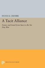 A Tacit Alliance: France and Israel from Suez to the Six Day War