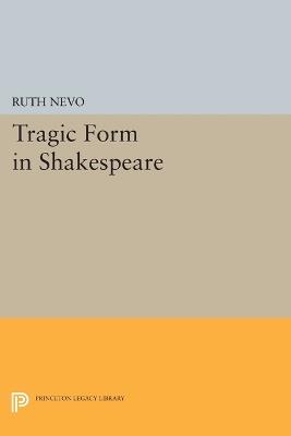 Tragic Form in Shakespeare - Ruth Nevo - cover