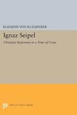 Ignaz Seipel: Christian Statesman in a Time of Crisis