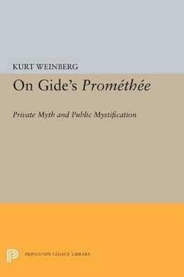 On Gide's PROMETHEE: Private Myth and Public Mystification - Kurt Weinberg - cover