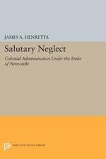 Salutary Neglect: Colonial Administration Under the Duke of Newcastle