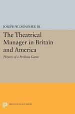 The Theatrical Manager in Britain and America: Player of a Perilous Game