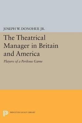 The Theatrical Manager in Britain and America: Player of a Perilous Game - cover