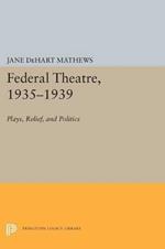 Federal Theatre, 1935-1939: Plays, Relief, and Politics