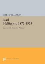 Karl Helfferich, 1872-1924: Economist, Financier, Politician