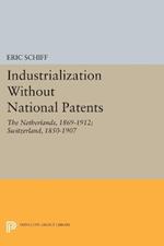 Industrialization Without National Patents: The Netherlands, 1869-1912; Switzerland, 1850-1907