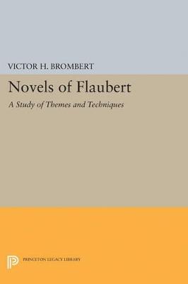 Novels of Flaubert: A Study of Themes and Techniques - Victor H. Brombert - cover