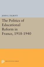 The Politics of Educational Reform in France, 1918-1940