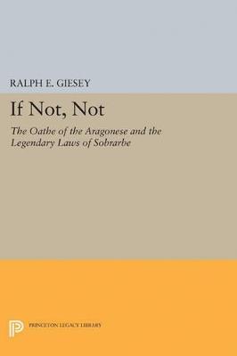 If Not, Not: The Oathe of the Aragonese and the Legendary Laws of Sobrarbe - Ralph E. Giesey - cover