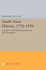 South Asian History, 1750-1950: A Guide to Periodicals, Dissertations and Newspapers