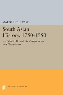 South Asian History, 1750-1950: A Guide to Periodicals, Dissertations and Newspapers - Margaret Case - cover