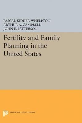 Fertility and Family Planning in the United States - Pascal Kidder Whelpton,Arthur A. Campbell,John E. Patterson - cover