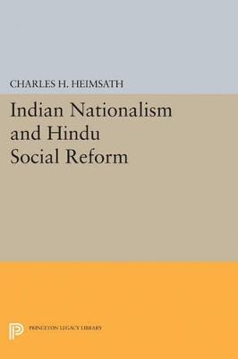 Indian Nationalism and Hindu Social Reform - Charles Herman Heimsath - cover