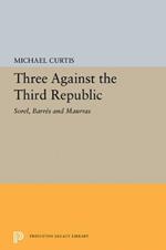 Three Against the Third Republic: Sorel, Barres and Maurras