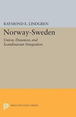 Norway-Sweden: Union, Disunion, and Scandinavian Integration - Raymond E. Lindgren - cover