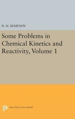 Some Problems in Chemical Kinetics and Reactivity, Volume 1