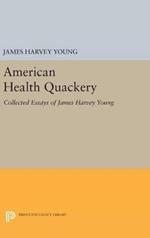 American Health Quackery: Collected Essays of James Harvey Young