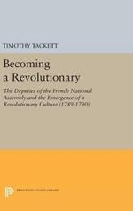 Becoming a Revolutionary: The Deputies of the French National Assembly and the Emergence of a Revolutionary Culture (1789-1790)