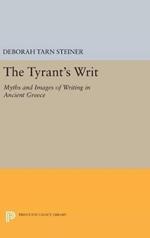 The Tyrant's Writ: Myths and Images of Writing in Ancient Greece