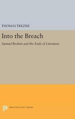 Into the Breach: Samuel Beckett and the Ends of Literature - Thomas Trezise - cover