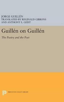 Guillén on Guillén: The Poetry and the Poet - Jorge Guillén - cover