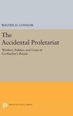 The Accidental Proletariat: Workers, Politics, and Crisis in Gorbachev's Russia