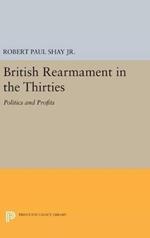 British Rearmament in the Thirties: Politics and Profits