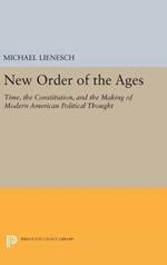 New Order of the Ages: Time, the Constitution, and the Making of Modern American Political Thought