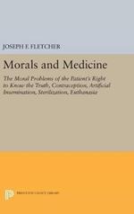 Morals and Medicine: The Moral Problems of the Patient's Right to Know the Truth, Contraception, Artificial Insemination, Sterilization, Euthanasia