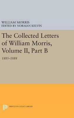 The Collected Letters of William Morris, Volume II, Part B: 1885-1888 - William Morris - cover