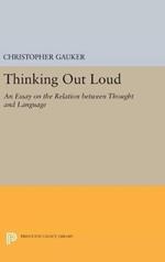 Thinking Out Loud: An Essay on the Relation between Thought and Language