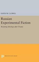 Russian Experimental Fiction: Resisting Ideology after Utopia