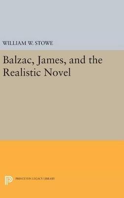 Balzac, James, and the Realistic Novel - William W. Stowe - cover