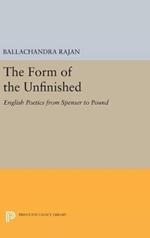 The Form of the Unfinished: English Poetics from Spenser to Pound