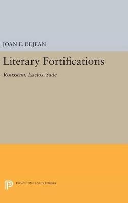 Literary Fortifications: Rousseau, Laclos, Sade - Joan E. Dejean - cover