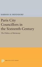 Paris City Councillors in the Sixteenth-Century: The Politics of Patrimony