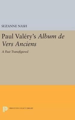 Paul Valery's Album des Vers Anciens: A Past Transfigured - Suzanne Nash - cover