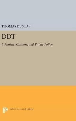 DDT: Scientists, Citizens, and Public Policy - Thomas Dunlap - cover