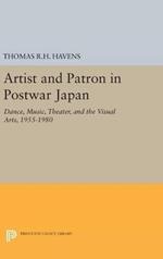 Artist and Patron in Postwar Japan: Dance, Music, Theater, and the Visual Arts, 1955-1980