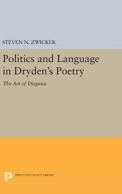 Politics and Language in Dryden's Poetry: The Art of Disguise - Steven N. Zwicker - cover