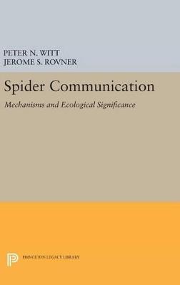 Spider Communication: Mechanisms and Ecological Significance - Peter N. Witt,Jerome S. Rovner - cover