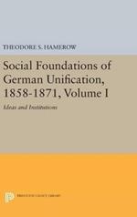 Social Foundations of German Unification, 1858-1871, Volume I: Ideas and Institutions