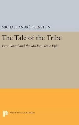 The Tale of the Tribe: Ezra Pound and the Modern Verse Epic - Michael André Bernstein - cover