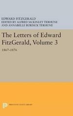 The Letters of Edward Fitzgerald, Volume 3: 1867-1876