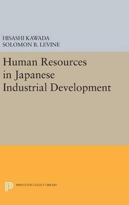 Human Resources in Japanese Industrial Development - Hisashi Kawada,Solomon B. Levine - cover