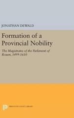 Formation of a Provincial Nobility: The Magistrates of the Parlement of Rouen, 1499-1610